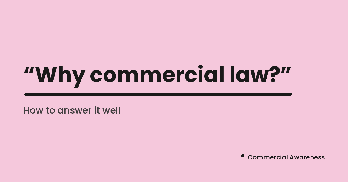 How to answer "Why commercial law" in a training contract or vacation scheme application